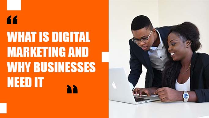 what is digital marketing and why businesses need it
