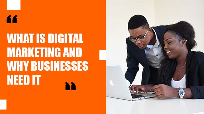 what is digital marketing and why businesses need it