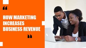 how marketing increases business revenue