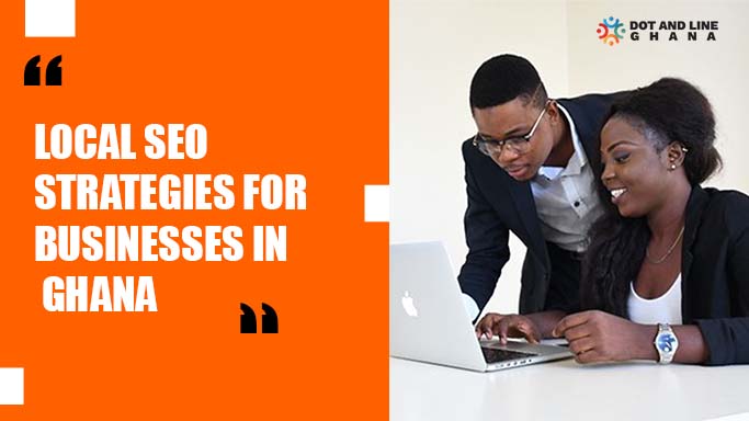 local seo strategies for businesses in ghana